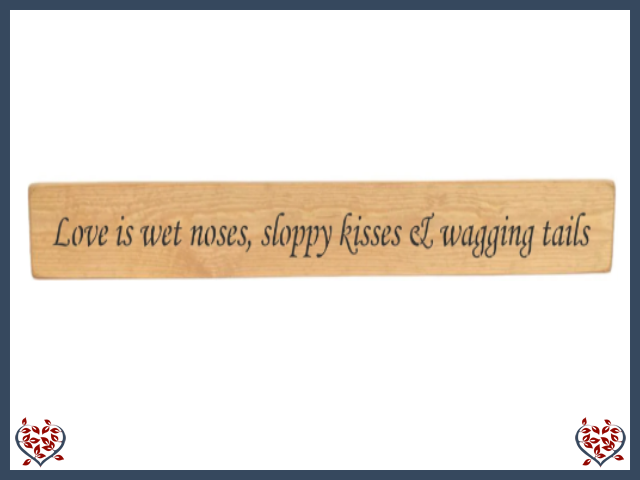 LOVE IS WET NOSES, SLOPPY KISSES & WAGGING TAILS ~ WOODEN SIGN | Wall Decor