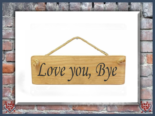 LOVE YOU, BYE ~ WOODEN SIGN | Wall Decor