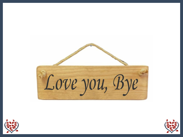 LOVE YOU, BYE ~ WOODEN SIGN | Wall Decor