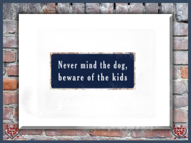 NEVER MIND THE DOG, BEWARE OF THE KIDS ~ METAL SIGN |  Wall Decor - Paul Martyn Interiors