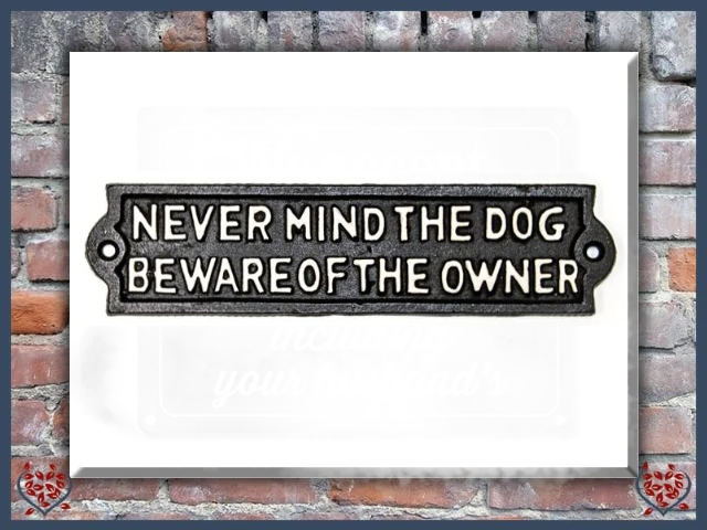 NEVER MIND THE DOG BEWARE OF THE OWNER ~ IRON PLAQUE | Wall Decor