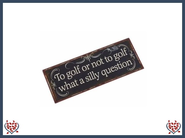 GOLF SILLY QUESTION ~ METAL SIGN | Wall Decor