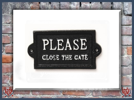 PLEASE CLOSE THE GATE ~ METAL SIGN | Wall Decor - Paul Martyn Interiors
