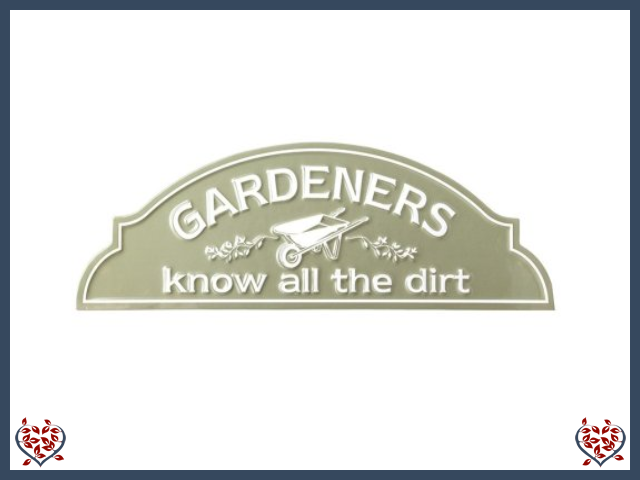 GARDENERS KNOW ALL THE DIRT ~ METAL SIGN | Wall Decor - Paul Martyn Interiors